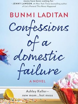 Confessions of a Domestic Failure : A Humorous Book about a Not So Perfect Mom