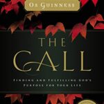The Call : Finding and Fulfilling God's Purpose For Your Life