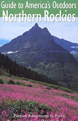 National Geographic Guide to America's Outdoors: Northern Rockies