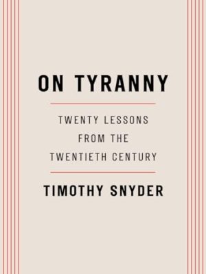 On Tyranny : Twenty Lessons from the Twentieth Century