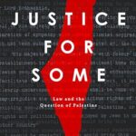 Justice for Some: Law and the Question of Palestine
