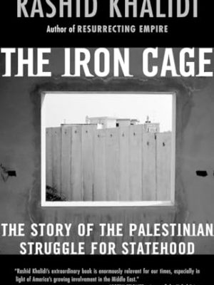 The Iron Cage: The Story Of The Palestinian Struggle For Statehood