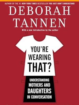 You're Wearing That? : Understanding Mothers and Daughters in Conversation