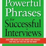 Powerful Phrases for Successful Interviews : Over 400 Ready-to-Use Words and Phrases That Will Get You the Job You Want
