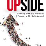 Upside: Profiting From the Profound Demographic Shifts Ahead