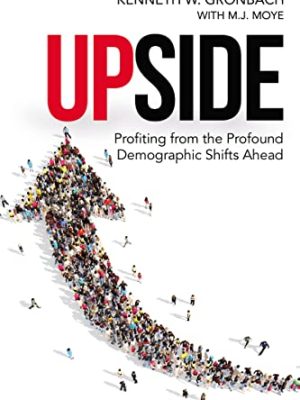 Upside: Profiting From the Profound Demographic Shifts Ahead