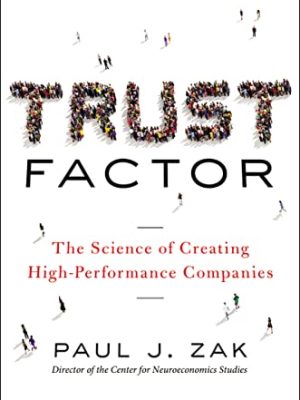 Trust Factor: The Science of Creating High-Performance Companies