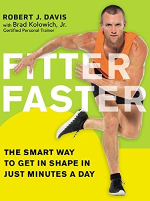 Fitter Faster: The Smart Way to Get in Shape in Just Minutes a Day