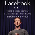Becoming Facebook: The 10 Challenges That Defined the Company That's Disrupting the World