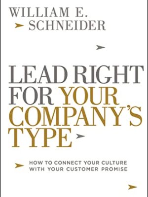 Lead Right for Your Company's Type: How to Connect Your Culture With Your Customer Promise