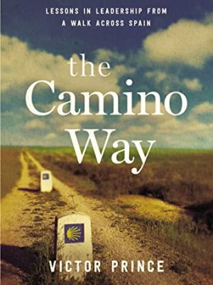 The Camino Way: Lessons in Leadership From a Walk Across Spain