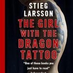 The Girl with the Dragon Tattoo: The genre-defining thriller that introduced the world to Lisbeth Salander