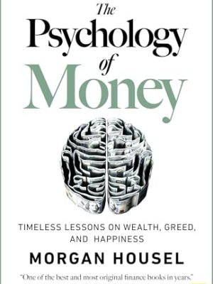 The Psychology of Money : Timeless lessons on wealth, greed, and happiness