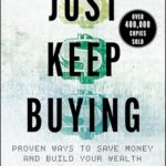 Just Keep Buying: Proven ways to save money and build your wealth