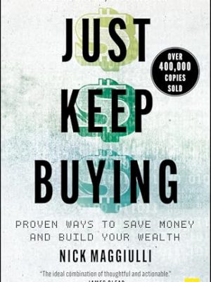 Just Keep Buying: Proven ways to save money and build your wealth