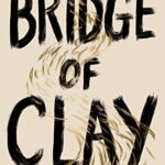 Bridge of Clay : The redemptive, joyous bestseller by the author of THE BOOK THIEF