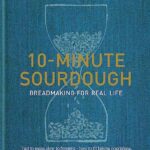 10-Minute Sourdough : Breadmaking for Real Life