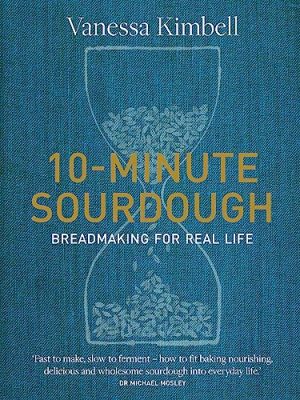10-Minute Sourdough : Breadmaking for Real Life