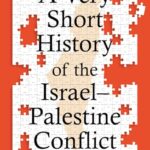 A Very Short History of the Israel–Palestine Conflict