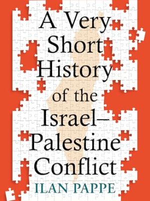 A Very Short History of the Israel–Palestine Conflict