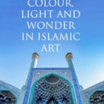 Colour, Light and Wonder in Islamic Art