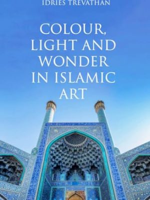 Colour, Light and Wonder in Islamic Art