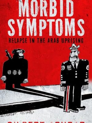 Morbid Symptoms: Relapse in the Arab Uprising