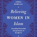 Believing Women in Islam : Unreading Patriarchal Interpretations of the Qur'an