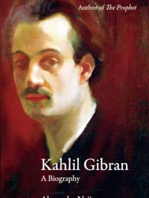 Kahlil Gibran : A Biography
