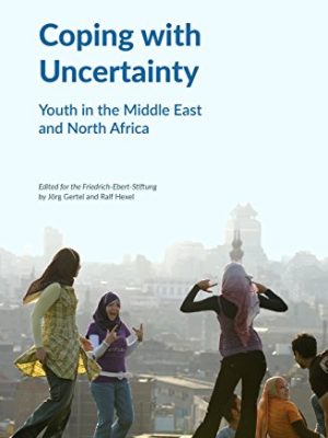 Coping with Uncertainty : Youth in the Middle East and North Africa