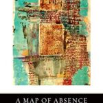A Map of Absence : An Anthology of Palestinian Writing on the Nakba