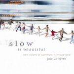 Slow is Beautiful: New Visions of Community, Leisure and Joie de Vivre