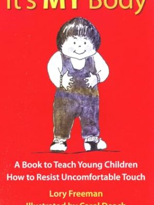 It's My Body: a Book to Teach Young Children How to Resist Uncomfortable Touch