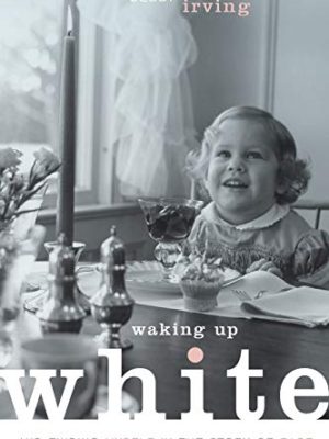 Waking Up White, and Finding Myself in the Story of Race