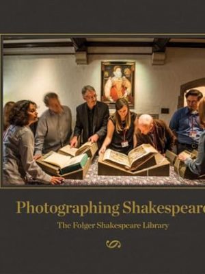 Photographing Shakespeare : The Folger Shakespeare Library
