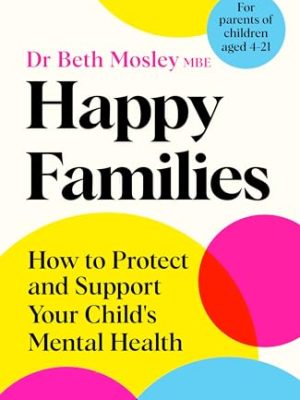Happy Families: How to Protect and Support Your Child's Mental Health