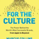 For the Culture: The Power Behind the World's Most Successful Brands, from Apple to Beyoncé