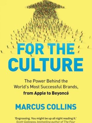 For the Culture: The Power Behind the World's Most Successful Brands, from Apple to Beyoncé