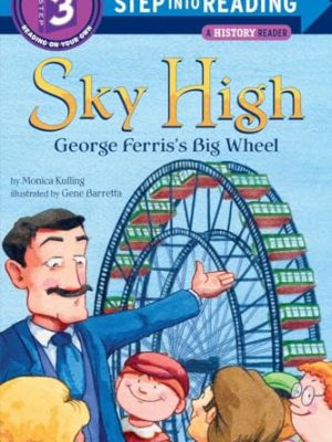 Step into Reading 3: Sky High George Ferris's Big Wheel