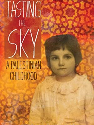 Tasting the Sky : A Palestinian Childhood