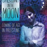 Balcony on the Moon: Coming of Age in Palestine