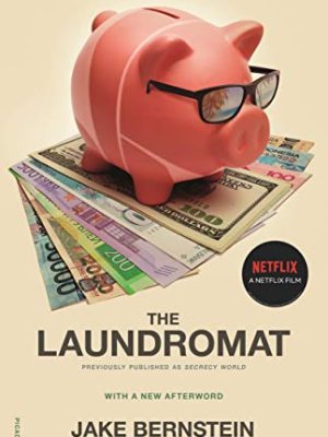 The Laundromat (Previously Published as Secrecy World) : Inside the Panama Papers, Illicit Money Networks, and the Global Elite