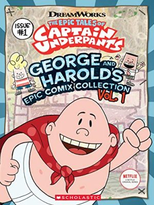 Captain Underpants: George and Harold's Epic Comix Collection