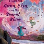 Frozen 2: Anna, Elsa, and the Secret River