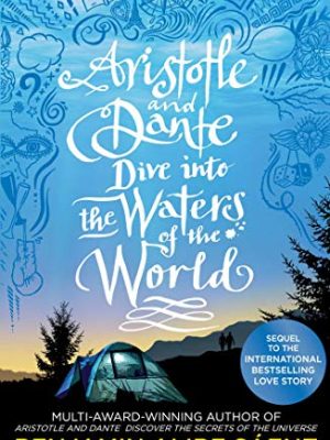 Aristotle and Dante Dive Into the Waters of the World: The highly anticipated sequel to the multi-award-winning international bestseller Aristotle and Dante Discover the Secrets of the Universe
