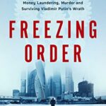 Freezing Order : A True Story of Russian Money Laundering, Murder,and Surviving Vladimir Putin's Wrath