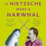 If Nietzsche Were A Narwhal: What Animal Intelligence Reveals About Human Stupidity