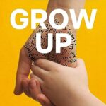 GROW UP: Becoming the Parent Your Kids Deserve