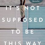 It's Not Supposed to Be This Way : Finding Unexpected Strength When Disappointments Leave You Shattered