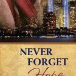 Never Forget Discovering Hope in the Aftermath of Tragedy